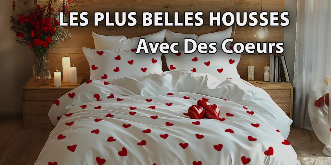 les plus belles housse de couette avec des coeurs pour une ambiance romantique ou chic